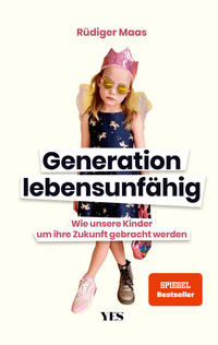 Cover: Rüdiger Maas Generation lebensunfähig - wie unsere Kinder um ihre Zukunft gebracht werden