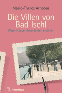 Cover: Marie-Theres Arnbom Die Villen von Bad Ischl - wenn Häuser Geschichten erzählen