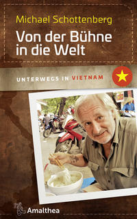 Cover: Michael Schottenberg  Von der Bühne in die Welt unterwegs in Vietnam