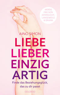 Cover: Aino Simon Liebe lieber einzigartig - finde das Beziehungsglück, das zu dir passt