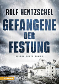Cover: Rolf Hentzschel Gefangene der Festung