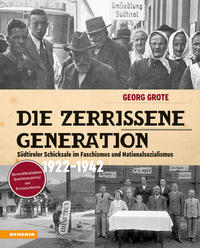 Cover: Georg Grote Die zerrissene Generation - Südtiroler Schicksale im Faschismus und Nationalsozialismus 1922-1942